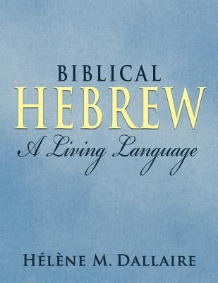 Biblical Hebrew: A Living Language (b&w) Paperback Helene Dallaire