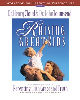 Raising Great Kids Workbook for Parents of Preschoolers: A Comprehensive Guide to Parenting with Grace and Truth Paperback Zondervan