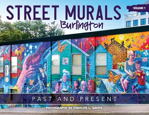 Street Murals of Burlington: Past and Present Paperback Carolyn L. Bates Photography