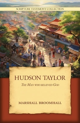 Hudson Taylor: The Man who believed God Paperback Walking Together Press