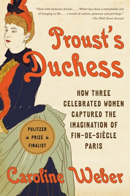 Proust's Duchess: How Three Celebrated Women Captured the Imagination of Fin-De-Siècle Paris Paperback Vintage
