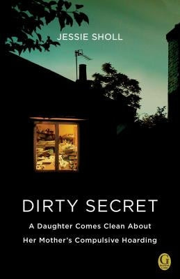 Dirty Secret: A Daughter Comes Clean about Her Mother's Compulsive Hoarding Paperback Gallery Books