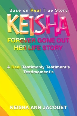 Keisha Forever Gone out Her Life Story: Base on Real True Story Paperback Xlibris Us