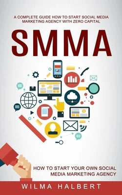 Smma: A Complete Guide How to Start Social Media Marketing Agency With Zero Capital (How to Start Your Own Social Media Mark Paperback Jordan Levy