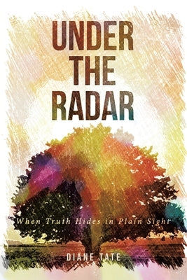 Under the Radar: When Truth Hides in Plain Sight Paperback Fulton Books