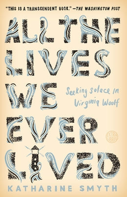 All the Lives We Ever Lived: Seeking Solace in Virginia Woolf Paperback Crown Publishing Group (NY)