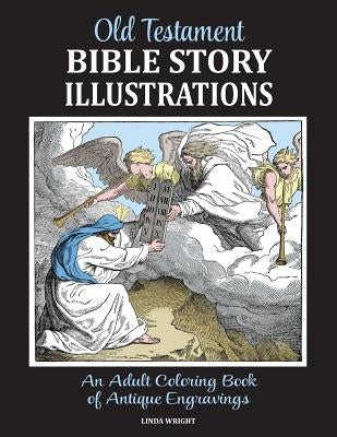 Old Testament Bible Story Illustrations: An Adult Coloring Book of Antique Engravings Paperback Classic Bookwrights