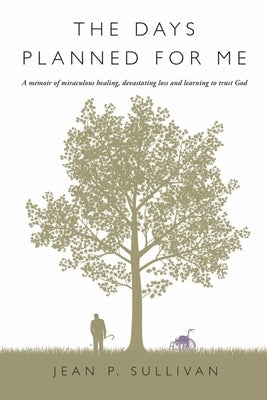 The Days Planned for Me: A Memoir of Miraculous Healing, Devastating Loss and Learning to Trust God Paperback Bookbaby