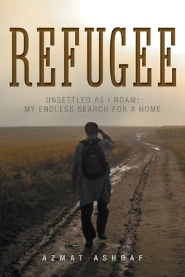 Refugee: Unsettled as I Roam: My Endless Search for a Home Paperback FriesenPress