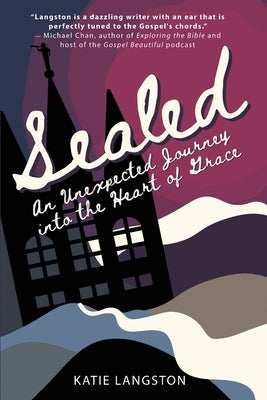 Sealed: An Unexpected Journey into the Heart of Grace Paperback Thornbush Press
