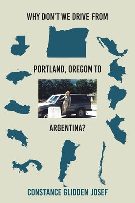 Why Don't We Drive From Portland, Oregon to Argentina? Paperback Christian Faith Publishing, Inc