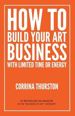 How to Build Your Art Business With Limited Time or Energy Onion River Press