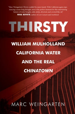 Thirsty: William Mulholland, California Water, and the Real Chinatown Paperback Rare Bird Books, a Vireo Book