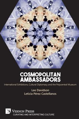 Cosmopolitan Ambassadors: International exhibitions, cultural diplomacy and the polycentral museum Paperback Vernon Press