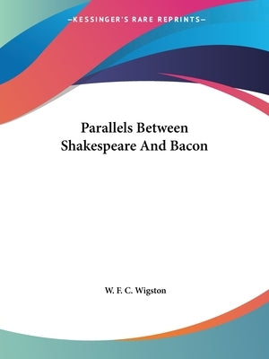 Parallels Between Shakespeare And Bacon Paperback Kessinger Publishing
