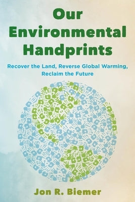 Our Environmental Handprints: Recover the Land, Reverse Global Warming, Reclaim the Future Paperback Rowman & Littlefield Publishers