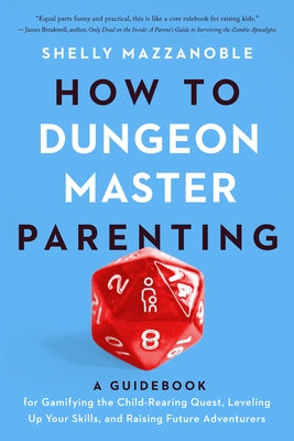 How to Dungeon Master Parenting: A Guidebook for Gamifying the Child Rearing Quest, Leveling Up Your Skills, and Raising Future Adventurers Paperback University of Iowa Press
