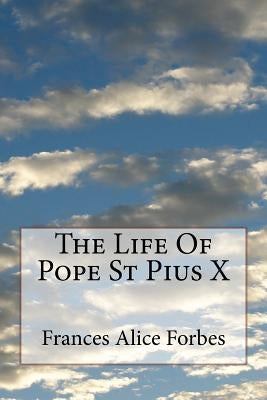 The Life Of Pope St Pius X Paperback Createspace Independent Publishing Platform