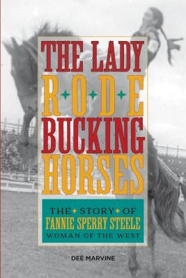 Lady Rode Bucking Horses: The Story of Fannie Sperry Steele, Woman of the West Paperback Two Dot Books