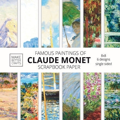 Famous Paintings Of Claude Monet Scrapbook Paper: Monet Art 8x8 Designer Scrapbook Paper Ideas for Decorative Art, DIY Projects, Homemade Crafts, Cool Paperback Make Better Crafts