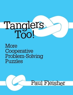 Tanglers Too!: More Cooperative Problem-solving Puzzles Paperback Paul Fleisher