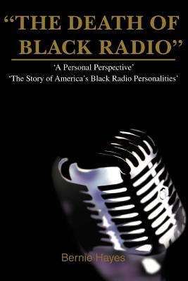 The Death of Black Radio: The Story of America's Black Radio Personalities Paperback iUniverse