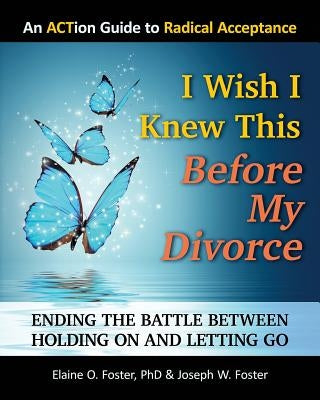 I Wish I Knew This Before My Divorce: Ending the Battle Between Holding On and Letting Go Paperback Psyconops Publishing