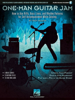 One-Man Guitar Jam: How to Use Riffs, Bass Lines, and Rhythm Patterns for Self-Accompaniment While Soloing Paperback Hal Leonard Publishing Corporation