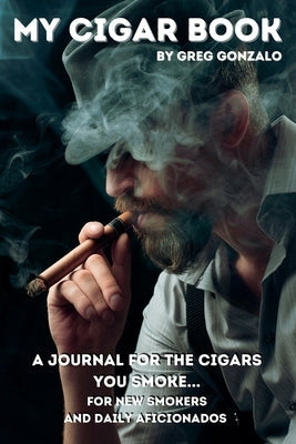 My Cigar Book: A Journal For The Cigars You Smoke... For New Smokers and Daily Aficionados Paperback Go Publishing