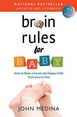 Brain Rules for Baby (Updated and Expanded): How to Raise a Smart and Happy Child from Zero to Five Paperback Pear Press