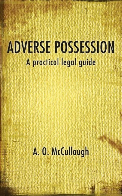 Adverse Possession - A practical legal guide Paperback Grosvenor House Publishing Limited