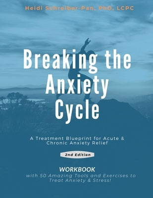 Breaking the Anxiety Cycle - A Treatment Blueprint for Acute & Chronic Anxiety Relief by Schreiber-Pan, Lcpc