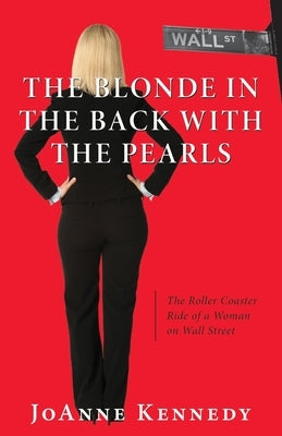 The Blonde in the Back with the Pearls: The Roller Coaster Ride of a Woman on Wall Street Paperback Luminare Press