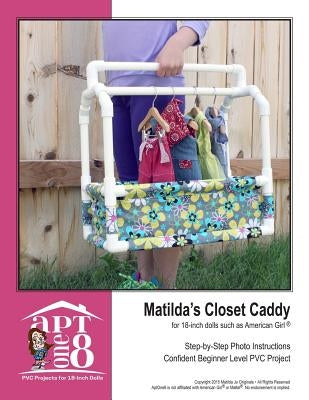Matilda's Closet Caddy: Confident Beginner-Level PVC Project for 18-inch Dolls Paperback Createspace Independent Publishing Platform