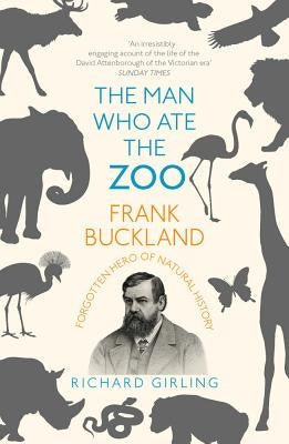 The Man Who Ate the Zoo: Frank Buckland: Forgotten Hero of Natural History Paperback Vintage UK
