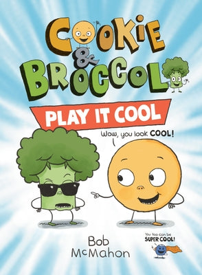 Cookie & Broccoli: Play It Cool: A Graphic Novel by McMahon, Bob