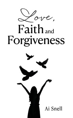 Love, Faith and Forgiveness Paperback Xulon Press