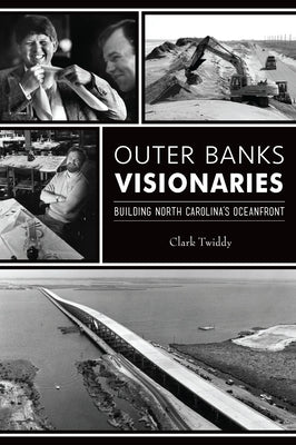 Outer Banks Visionaries: Building North Carolina's Oceanfront Paperback History Press