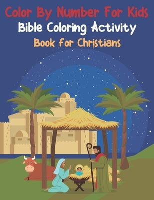 Color By Number For Kids Bible Coloring Activity Book For Christians: Easy To Remember Inspiring Bible Verses For Kids (volume 5) Bible Independently Published