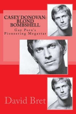 Casey Donovan: Blond Bombshell: Gay Porn's Pioneering Megastar Paperback Createspace Independent Publishing Platform