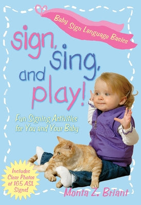 Sign, Sing, and Play!: Fun Signing Activities for You and Your Baby Paperback Hay House