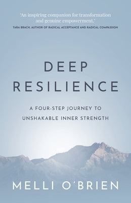 Deep Resilience: A four-step journey to unshakable inner strength by O'Brien, Melli