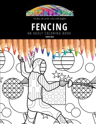 Fencing: AN ADULT COLORING BOOK: An Awesome Fencing Adult Coloring Book - Great Gift Idea Paperback Independently Published