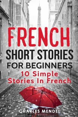 French Short Stories for Beginners: 10 Simple Stories in French Paperback Independently Published