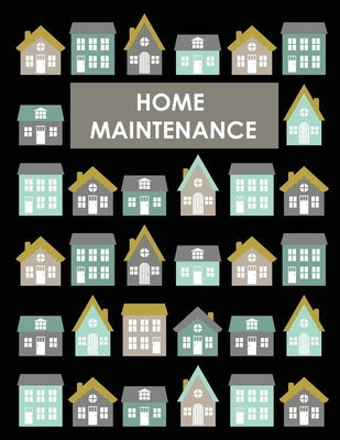 Home Maintenance Log Book: House Repair Checklist Tracker For Scheduling Services and Repairs, Notebook For Home Improvement And Renovation Proje Paperback Teresa Rother