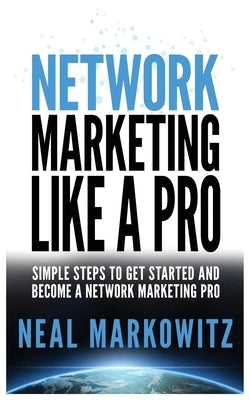 Network Marketing Like a Pro: Simple Steps to Get Started and Become a Network Marketing Pro Paperback MGM Books