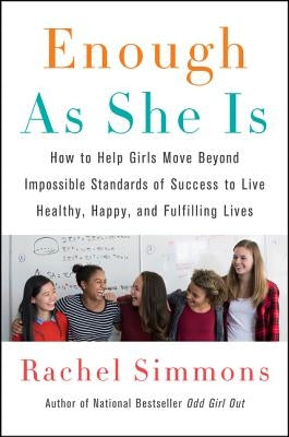 Enough as She Is: How to Help Girls Move Beyond Impossible Standards of Success to Live Healthy, Happy, and Fulfilling Lives Paperback Harper Paperbacks