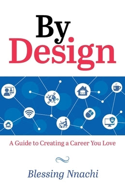 By Design: A Guide to Creating a Career you Love by Nnachi, Blessing