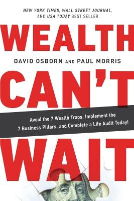 Wealth Can't Wait: Avoid the 7 Wealth Traps, Implement the 7 Business Pillars, and Complete a Life Audit Today! Wealth Can't Wait LLC
