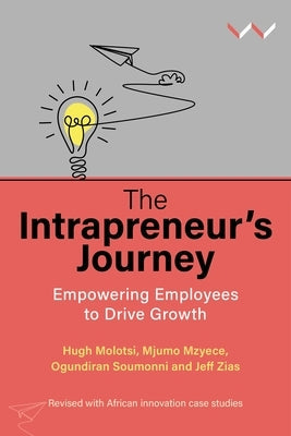 The Intrapreneur's Journey: Empowering Employees to Drive Growth Paperback Wits University Press